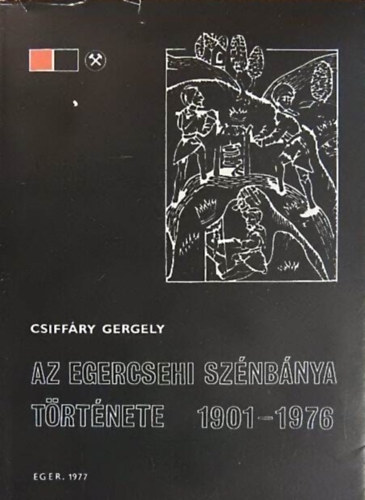 Csiffáry Gergely - Az egercsehi szénbánya története 1901-1976