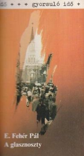 E. Fehér Pál - A glasznoszty (gyorsuló idő)