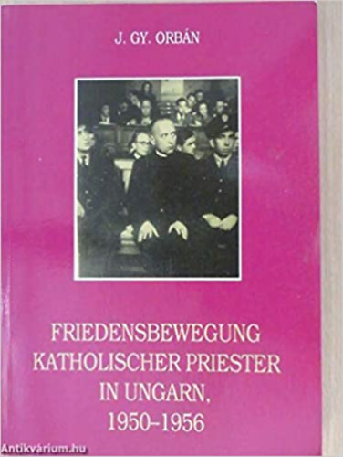 Orb�n J�zsef Gyula - Friedensbewegung katholischer Priester in Ungarn, 1950-1956