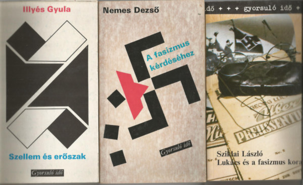 3 db Gyorsul id, Illys Gyula: Szellem s erszak, Nemes Dezs: A fasizmus krdshez, Sziklai Lszl: Lukcs s a fasizmus kora