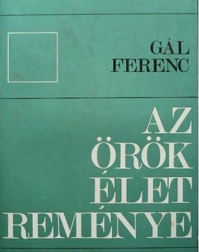 Gál Ferenc - Az örök élet reménye
