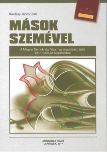 Kávássy János Előd - Mások szemével (A Magyar Demokrata Fórum az angolszász sajtó 1987-1990-es híradásaiban)