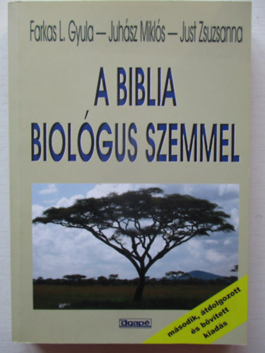 Farkas L. Gyula; Juhász Miklós; Just Zsuzsanna - A biblia biológus szemmel (2., átdolgozott és bővített kiadás)
