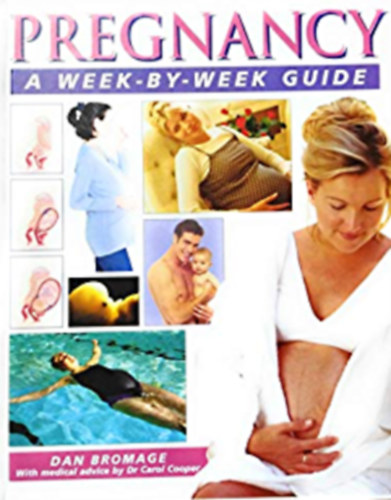 Dan Bromage - Pregnancy: a Week-by-week Guide (Terhessg: Heti tmutat)