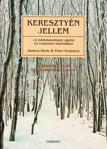Sterk-Scazzero - Keresztyén jellem - 12 bibliatanulmány egyéni és csoportos használatra