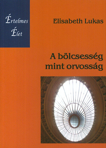 Elisabeth Lukas - A blcsessg mint orvossg