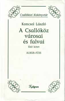 Koncsol L�szl� - A Csall�k�z v�rosai �s falvai I.
