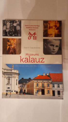 Ewa K. Czaczkowska - Mzeumi kalauz     A Szent II. Jnos Pl Ppa Szlhza Mzeum tikalauza