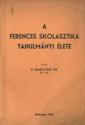 Dr. P. Szabó Elek - A ferences skolasztika tanulmányi élete