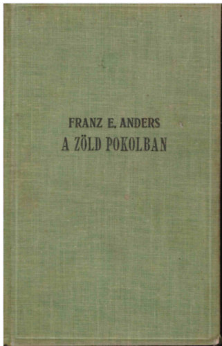 Franz E. Anders - A zöld pokolban