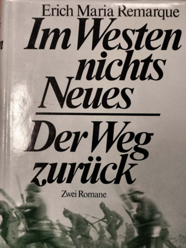 Erich Maria Remarque - Im Westen Nichts Neues und Der Weg Zur�ck (2 reg�ny, egy k�tetben)