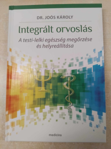 Dr. Joós Károly - Integrált orvoslás - A testi-lelki egészség megőrzése és helyreállítása