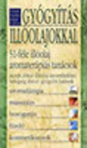 Frank Zs�fia - K�rti G�bor - Gy�gy�t�s ill�olajokkal - 51 f�le ill�olaj, aromater�pi�s tan�csok