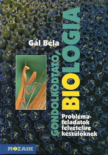 G�l B�la - Gondolkodtat� biol�gia - Probl�mafeladatok felv�teliz�knek