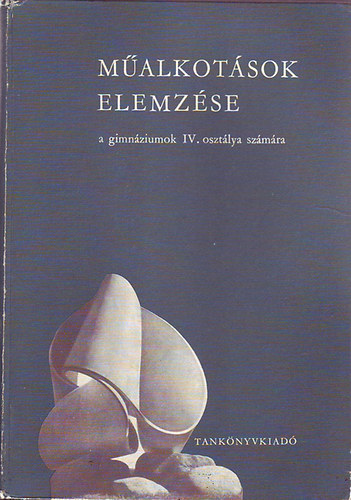 Dr. Maksay L�szl� - M�alkot�sok elemz�se a gimn�ziumok IV. oszt�lya sz�m�ra