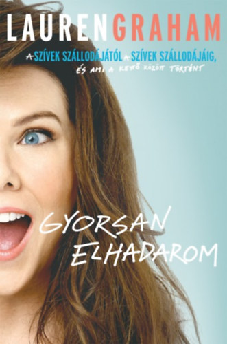 Lauren Graham - Gyorsan elhadarom