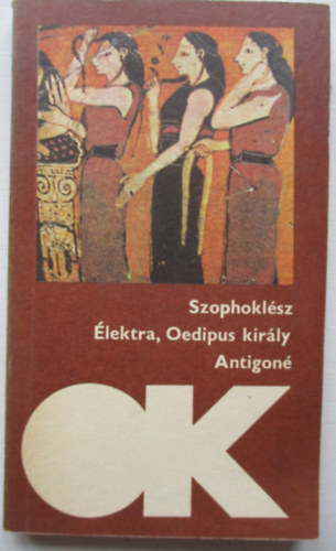 Szophoklész - Élektra-Oedipus király-Antigoné ( olcsó könyvtár)