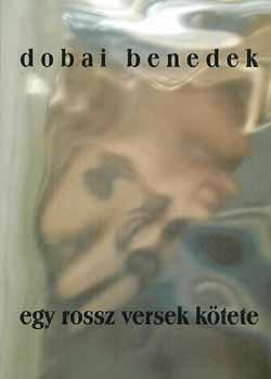 Dobai Benedek - Egy rossz versek ktete