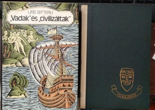 Urs Bitterli, Thor Heyerdahl - 2 db m�, f�ldrajzi: ,,Vadak" �s ,,civiliz�ltak"+ Tutajjal a Csendes-�ce�non