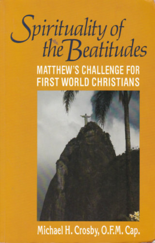 Michael H. Crosby - Spirituality of the Beatitudes - Matthew's Challenge for First World Christians (A boldogsg spiritualitsa - angol nyelv)