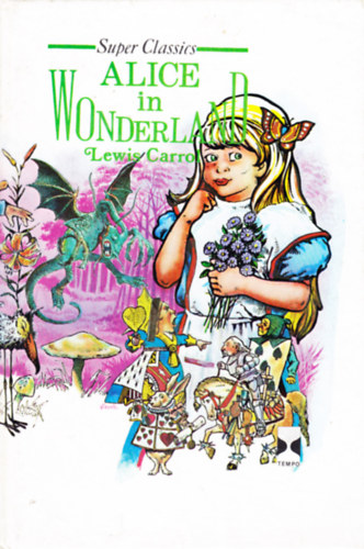 Lewis Carroll - Alice's Adventures in Wonderland and Through the Looking-Glass