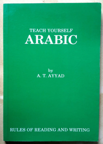 A.T. Ayyad - Teach Yourself Arabic - Arab nyelvknyv