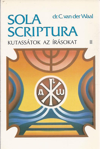 Dr. C. van der Waal - Sola scriptura - Kutasstok az rsokat! II. (Mzes III. knyve - Ruth knyve)