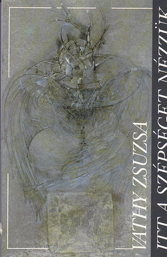 Vathy Zsuzsa - Itt a szépséget nézzük (dedikált)