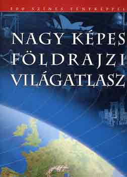 Bognr Zoltn - Nagy kpes fldrajzi vilgatlasz (500 sznes fnykppel)