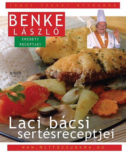 Benke Lszl - Laci bcsi sertsreceptjei