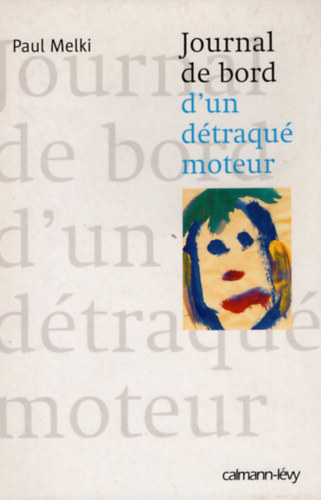 Paul Melki - Journal de bord d'un d�traqu� moteur
