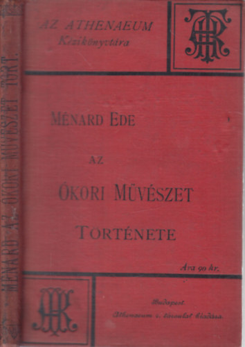 Ménard Ede - Az ókori művészet története (Az Athenaeum kézikönyvtára)