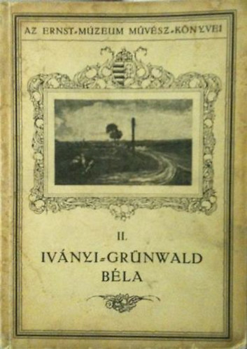L�z�r B�la - Iv�nyi-Gr�nwald B�la (Az Ernst-M�zeum M�v�szk�nyvei II.)