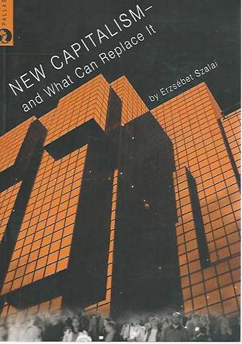 Erzsbet Szalai - New Capitalism - and What Can Replace It