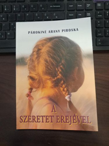 Phokin Arany Piroska - A szeretet erejvel