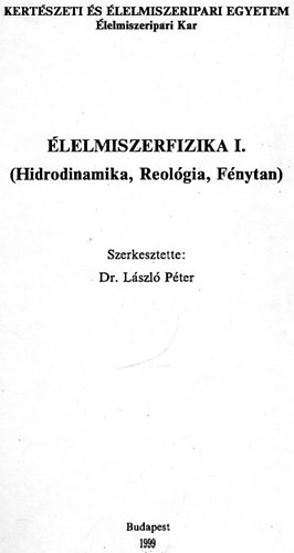 Dr. László Péter (szerk.) - Élelmiszerfizika I. (Hidrodinamika, Reológia, Fénytan)
