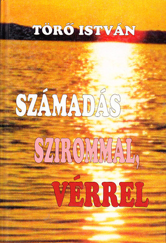 T�r� Istv�n - Sz�mad�s szirommal, v�rrel - v�logatott versek (dedik�lt)