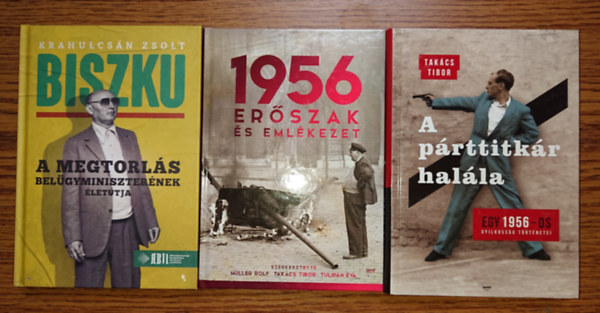 3 fontos könyv az 1956-os forradalomról és következményeiről: ,A párttitkár halála - 1956, Biszku - A megtorlás belügyminiszterének életútja, 1956 - Erőszak és emlékezés