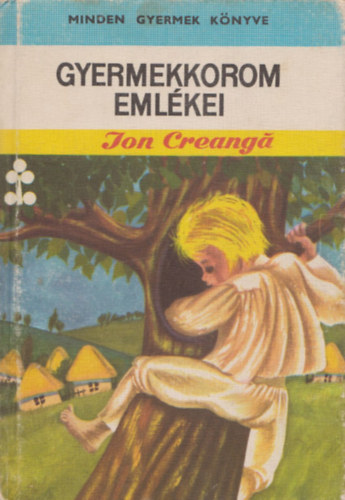 Ion Creanga - Gyermekkorom eml�kei (mes�k, reg�k)