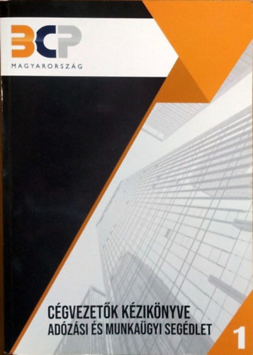 Radics Zsuzsanna Gabriella - Kov�csn� Homor�di Be�ta - Szekeres Piroska - Csantav�rin� Botg�l T�nde - C�gvezet�k k�zik�nyve - Ad�z�si �s munka�gyi seg�dlet, 1. k�tet