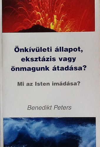 Benedikt Peters - Önkívületi állapot, eksztázis vagy önmagunk átadása? Mi az Isten imádása?