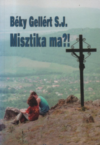 B�ky Gell�rt - Misztika ma?!