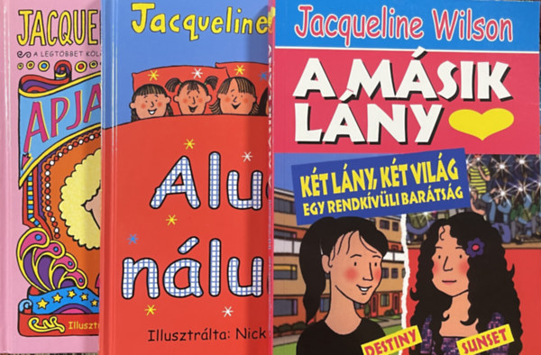 Jacqueline Wilson - Apja L�nya + Aludj n�lunk + A M�sik L�ny (3 k�tet)
