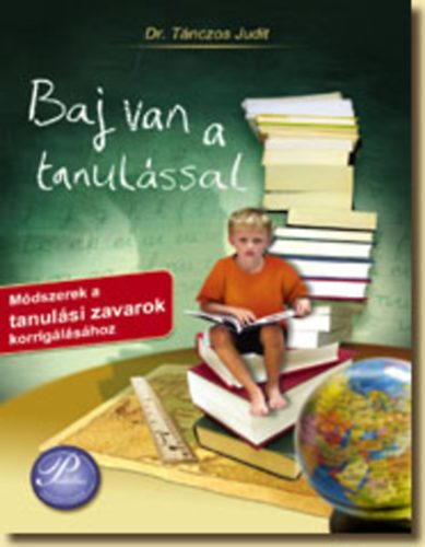 Dr. Tnczos Judit - Baj van a tanulssal - Mdszerek a tanulsi zavarok korriglshoz