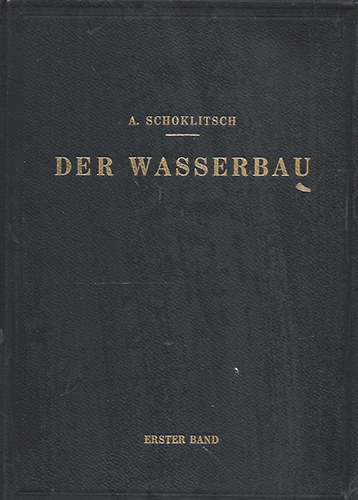 A. Schoklitsch - Der Wasserbau - A vízépítés (Ein Handbuch für Studium und Praxis. Band 1)
