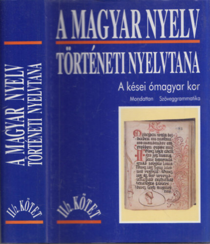 Benk Lornd  (fszerk.) - A magyar nyelv trtneti nyelvtana II/2. (A ksei magyar kor) (Mondattan - Szveggrammatika)
