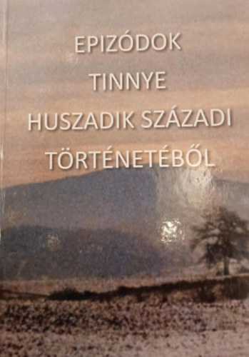 Epiz�dok Tinnye huszadik sz�zadi t�rt�net�b�l