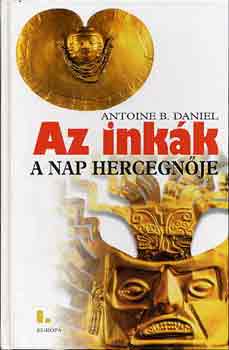 Antoine B. Daniel - Az inkk I.: A nap hercegnje