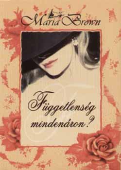 Maria Brown - F�ggetlens�g minden�ron?
