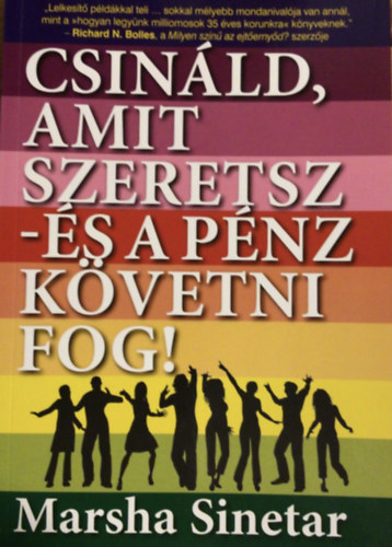 Marsha Sinetar - Csinld, amit szeretsz - s a pnz kvetni fog!